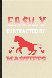 Easily Distracted by Mastiffs