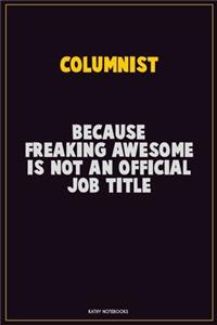 Columnist, Because Freaking Awesome Is Not An Official Job Title