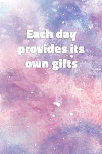 Each Day Provides Its Own Gifts