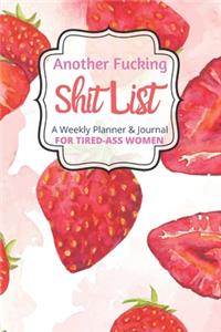Another Fucking Shit List A Weekly Planner & Journal For Tired Ass Women