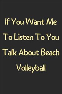 If You Want Me To Listen To You Talk About Beach Volleyball