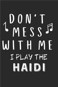 Don't mess with me I play the Haidi