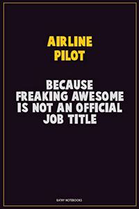 Airline Pilot, Because Freaking Awesome Is Not An Official Job Title