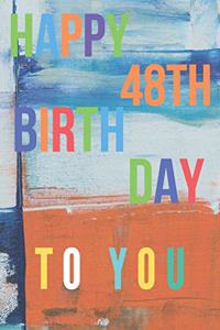 Happy 48th Birthday: 48th Birthday Gift / Journal / Notebook / Diary / Unique Greeting & Birthday Card Alternative