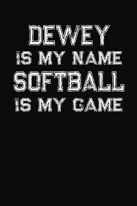 Dewey Is My Name Softball Is My Game
