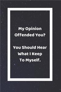 My Opinion Offended You? You Should Hear What I Keep To Myself