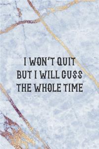 I Won't Quit But I Will Cuss The Whole Time
