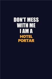 Don't Mess With Me I Am A Hotel Portar