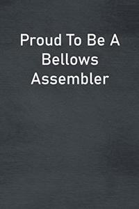 Proud To Be A Bellows Assembler