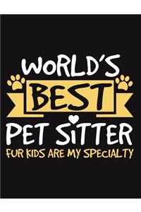 World's Best Pet Sitter Fur Kids Are My Specialty