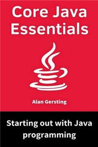 Core Java Essentials: Starting Out with Java Programming