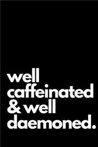 Well Caffeinated & Well Deamoned