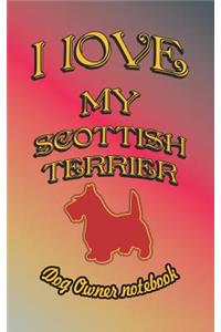 I Love My Scottish Terrier - Dog Owner Notebook