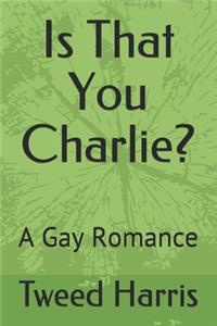 Is That You Charlie?