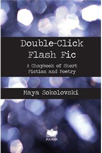 Double-Click Flash Fic: A Chapbook of Short Fiction and Poetry