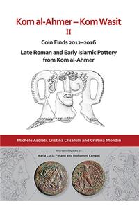 Kom al-Ahmer – Kom Wasit II: Coin Finds 2012–2016 / Late Roman and Early Islamic Pottery from Kom al-Ahmer