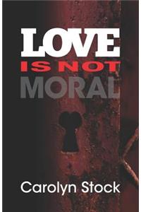 Love is not Moral
