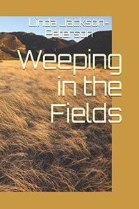 Weeping in the Fields