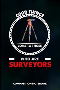 Good Things Come to Those Who Are Surveyors