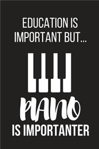Education Is Important But... Piano Is Importanter