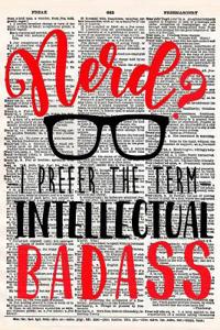 Nerd? I Prefer the Term Intellectual Badass