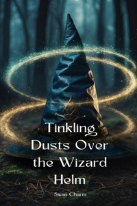 Tinkling Dusts Over the Wizard Helm