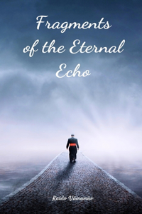 Fragments of the Eternal Echo