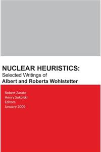 Nuclear Heuristics Selected Writings of Albert and Roberta Wohlstetter