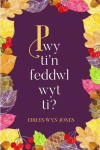 Pwy Ti'n Feddwl Wyt Ti?