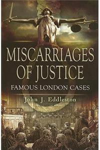 Miscarriages of Justice: Famous London Cases