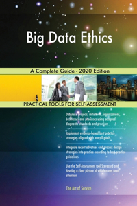 Big Data Ethics A Complete Guide - 2020 Edition