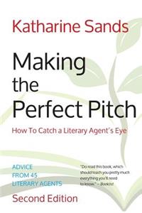 Making the Perfect Pitch: How to Catch a Literary Agent's Eye (2nd Ed.): How to Catch a Literary Agent's Eye (2nd Ed.)