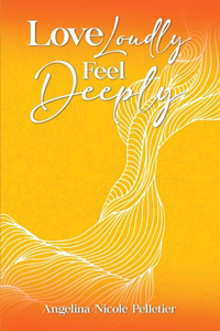 Love Loudly, Feel Deeply