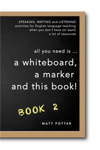 all you need is a whiteboard, a marker and this book - Book 2
