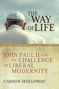 Way of Life: John Paul II and the Challenge of Liberal Modernity