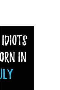 Only Idiots are Born in July