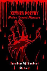 Xethea Poetry- Malice Beyond Measure