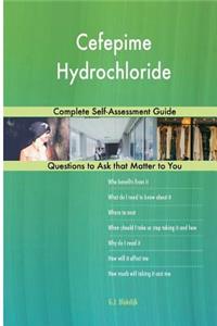 Cefepime Hydrochloride; Complete Self-Assessment Guide