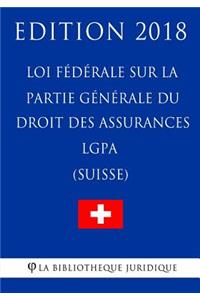Loi fédérale sur la partie générale du droit des assurances sociales LGPA (Suisse) - Edition 2018