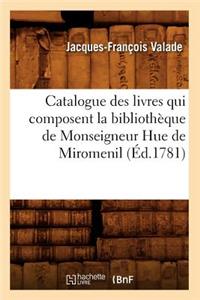 Catalogue Des Livres Qui Composent La Bibliothèque de Monseigneur Hue de Miromenil (Éd.1781)