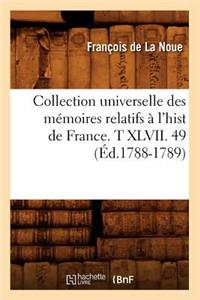 Collection Universelle Des Mémoires Relatifs À l'Hist de France. T XLVII. 49 (Éd.1788-1789)