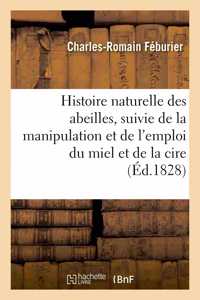 Histoire Naturelle Des Abeilles, Suivie de la Manipulation Et de l'Emploi Du Miel Et de la Cire