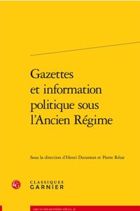 Gazettes Et Information Politique Sous l'Ancien Regime