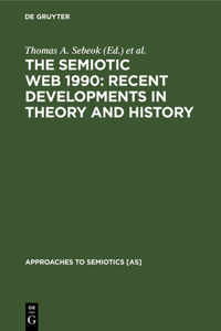 Semiotic Web 1990: Recent Developments in Theory and History