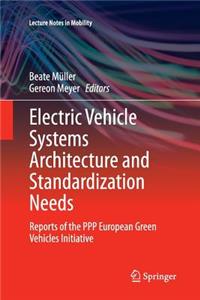 Electric Vehicle Systems Architecture and Standardization Needs: Reports of the PPP European Green Vehicles Initiative
