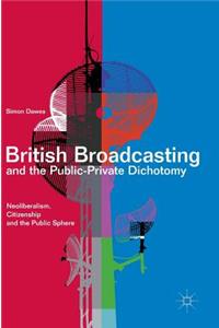 British Broadcasting and the Public-Private Dichotomy: Neoliberalism, Citizenship and the Public Sphere