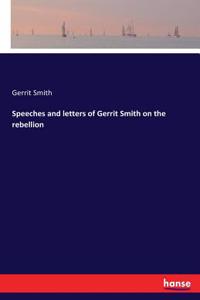 Speeches and letters of Gerrit Smith on the rebellion
