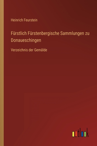 Fürstlich Fürstenbergische Sammlungen zu Donaueschingen