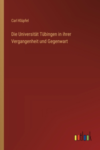 Universität Tübingen in ihrer Vergangenheit und Gegenwart