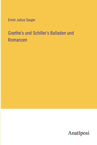 Goethe's und Schiller's Balladen und Romanzen